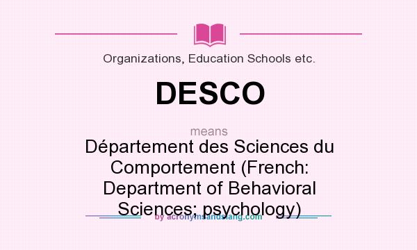 What does DESCO mean? It stands for Département des Sciences du Comportement (French: Department of Behavioral Sciences; psychology)