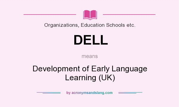 What does DELL mean? It stands for Development of Early Language Learning (UK)