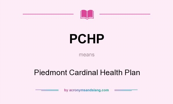 What does PCHP mean? It stands for Piedmont Cardinal Health Plan