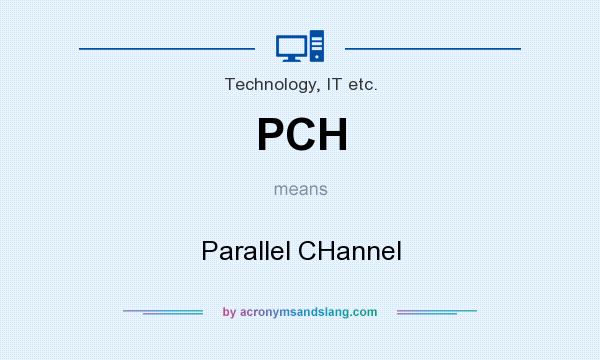 What does PCH mean? It stands for Parallel CHannel