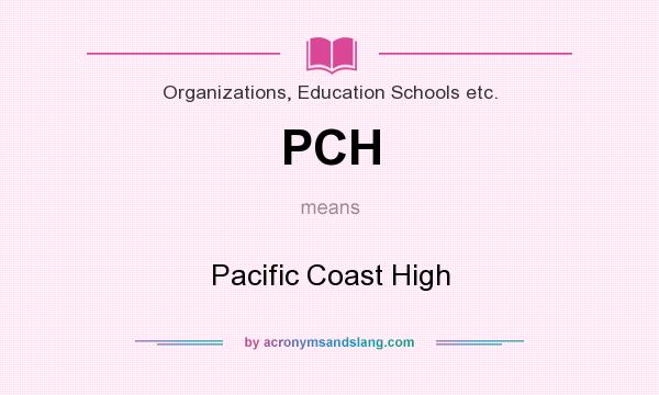 What does PCH mean? It stands for Pacific Coast High