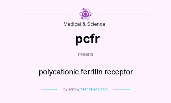 What does pcfr mean? It stands for polycationic ferritin receptor