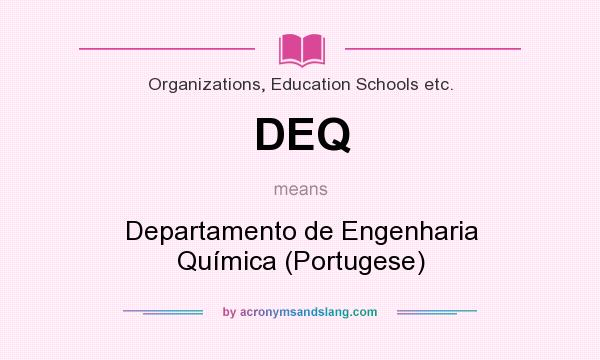 What does DEQ mean? It stands for Departamento de Engenharia Química (Portugese)