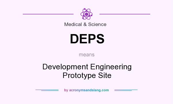 What does DEPS mean? It stands for Development Engineering Prototype Site