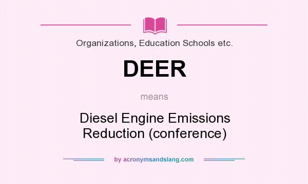 What does DEER mean? It stands for Diesel Engine Emissions Reduction (conference)