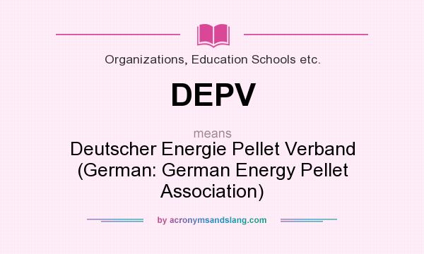 What does DEPV mean? It stands for Deutscher Energie Pellet Verband (German: German Energy Pellet Association)