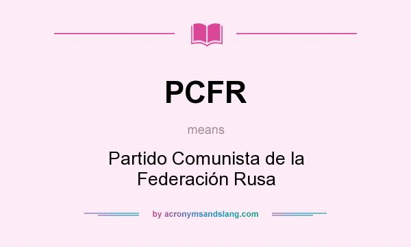 What does PCFR mean? It stands for Partido Comunista de la Federación Rusa
