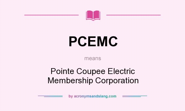 What does PCEMC mean? It stands for Pointe Coupee Electric Membership Corporation