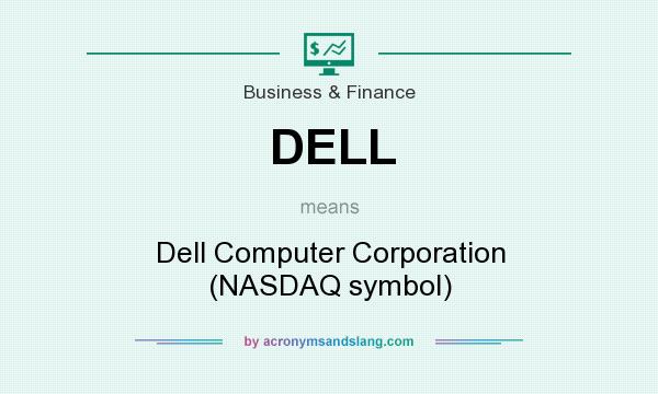 What does DELL mean? It stands for Dell Computer Corporation (NASDAQ symbol)