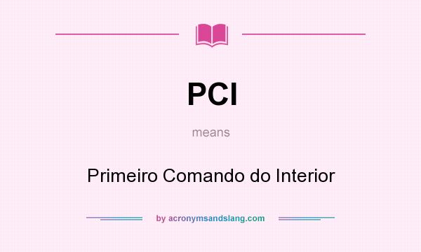 What does PCI mean? It stands for Primeiro Comando do Interior