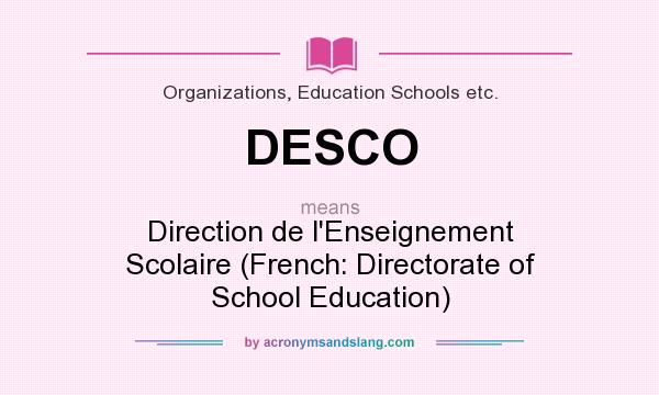 What does DESCO mean? It stands for Direction de l`Enseignement Scolaire (French: Directorate of School Education)