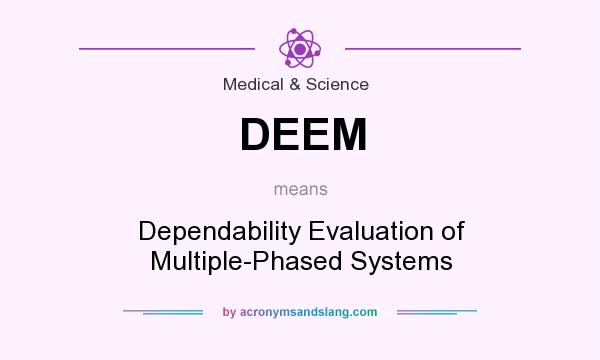What does DEEM mean? It stands for Dependability Evaluation of Multiple-Phased Systems