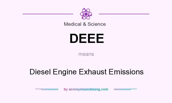 What does DEEE mean? It stands for Diesel Engine Exhaust Emissions