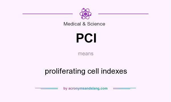 What does PCI mean? It stands for proliferating cell indexes