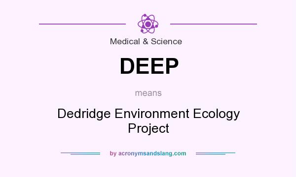 What does DEEP mean? It stands for Dedridge Environment Ecology Project