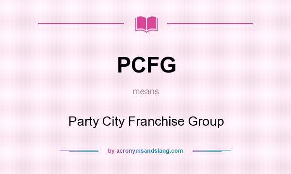 What does PCFG mean? It stands for Party City Franchise Group