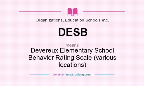 What does DESB mean? It stands for Devereux Elementary School Behavior Rating Scale (various locations)
