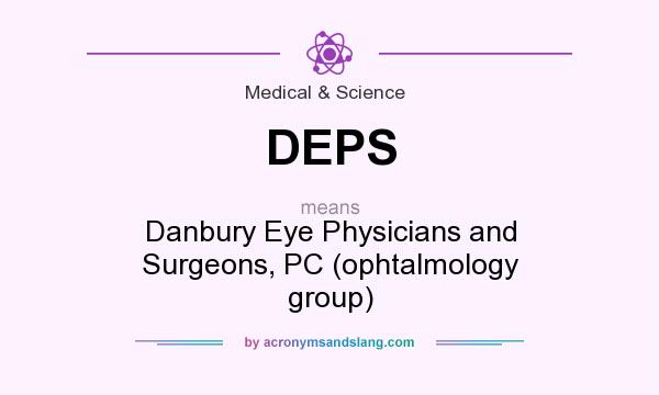 What does DEPS mean? It stands for Danbury Eye Physicians and Surgeons, PC (ophtalmology group)