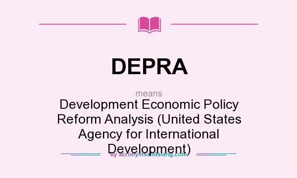 What does DEPRA mean? It stands for Development Economic Policy Reform Analysis (United States Agency for International Development)
