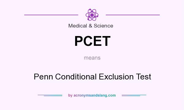 What does PCET mean? It stands for Penn Conditional Exclusion Test