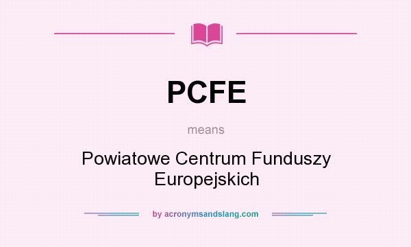 What does PCFE mean? It stands for Powiatowe Centrum Funduszy Europejskich