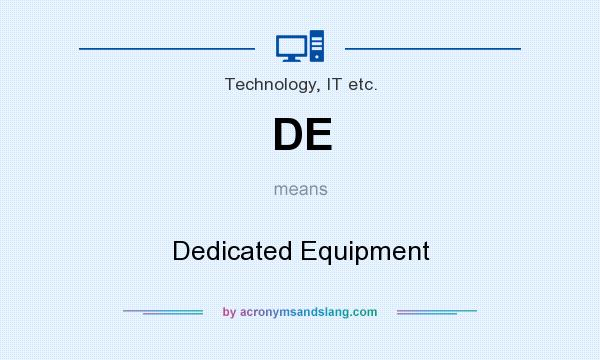 What does DE mean? It stands for Dedicated Equipment