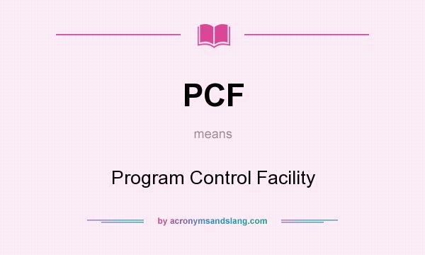 What does PCF mean? It stands for Program Control Facility