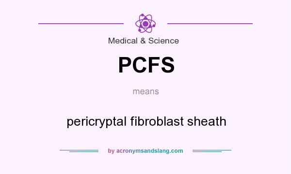 What does PCFS mean? It stands for pericryptal fibroblast sheath