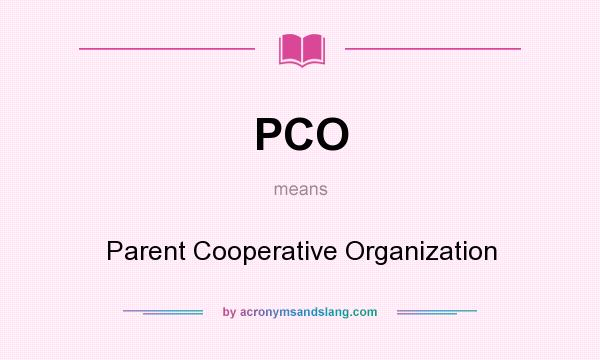 What does PCO mean? It stands for Parent Cooperative Organization