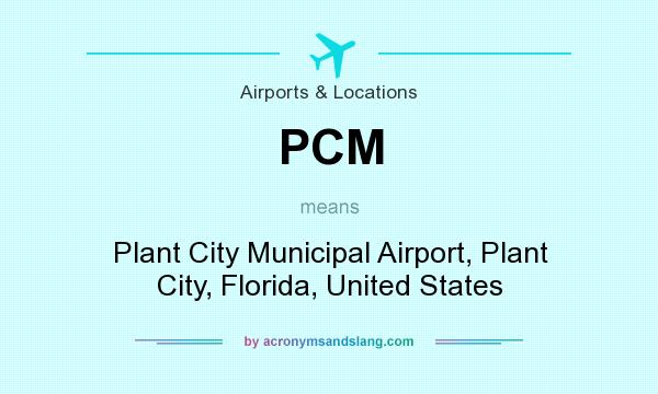 What does PCM mean? It stands for Plant City Municipal Airport, Plant City, Florida, United States
