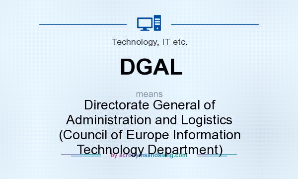 What does DGAL mean? It stands for Directorate General of Administration and Logistics (Council of Europe Information Technology Department)