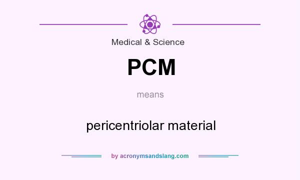 What does PCM mean? It stands for pericentriolar material