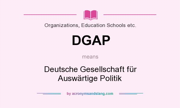 What does DGAP mean? It stands for Deutsche Gesellschaft für Auswärtige Politik