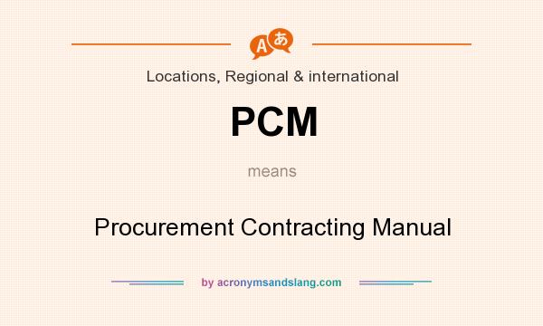 What does PCM mean? It stands for Procurement Contracting Manual