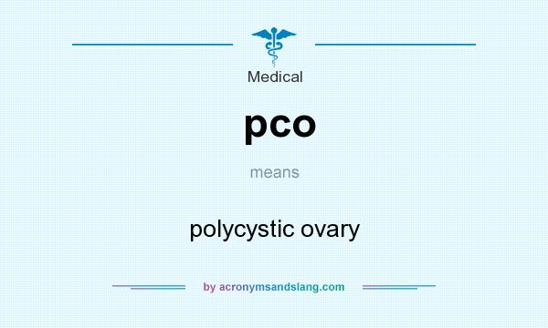 What does pco mean? It stands for polycystic ovary
