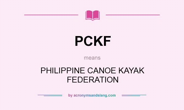 What does PCKF mean? It stands for PHILIPPINE CANOE KAYAK FEDERATION