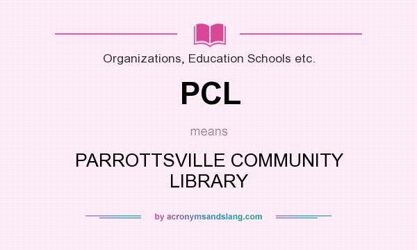 What does PCL mean? It stands for PARROTTSVILLE COMMUNITY LIBRARY