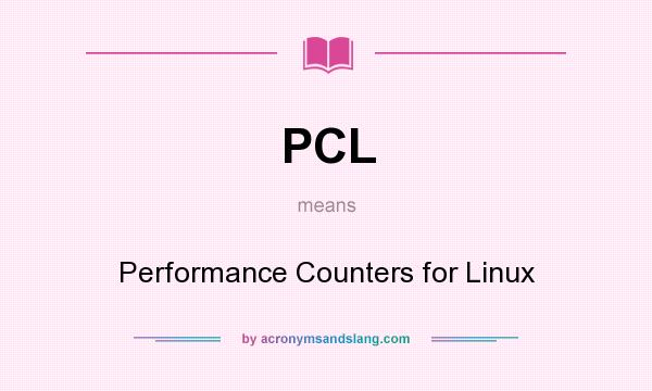 What does PCL mean? It stands for Performance Counters for Linux