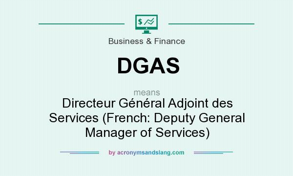 What does DGAS mean? It stands for Directeur Général Adjoint des Services (French: Deputy General Manager of Services)