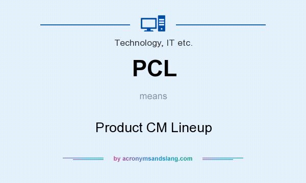 What does PCL mean? It stands for Product CM Lineup