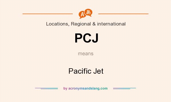 What does PCJ mean? It stands for Pacific Jet