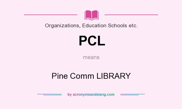 What does PCL mean? It stands for Pine Comm LIBRARY
