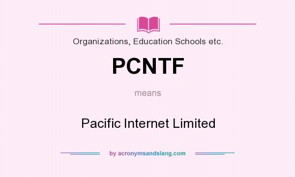 What does PCNTF mean? It stands for Pacific Internet Limited