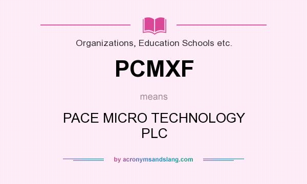 What does PCMXF mean? It stands for PACE MICRO TECHNOLOGY PLC