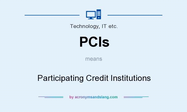What does PCIs mean? It stands for Participating Credit Institutions