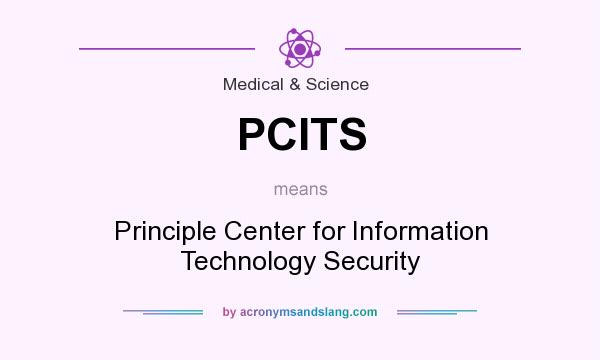 What does PCITS mean? It stands for Principle Center for Information Technology Security