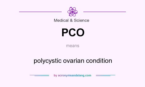What does PCO mean? It stands for polycystic ovarian condition