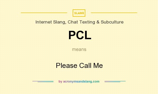 What does PCL mean? It stands for Please Call Me
