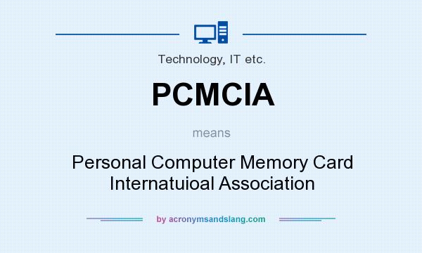 What does PCMCIA mean? It stands for Personal Computer Memory Card Internatuioal Association