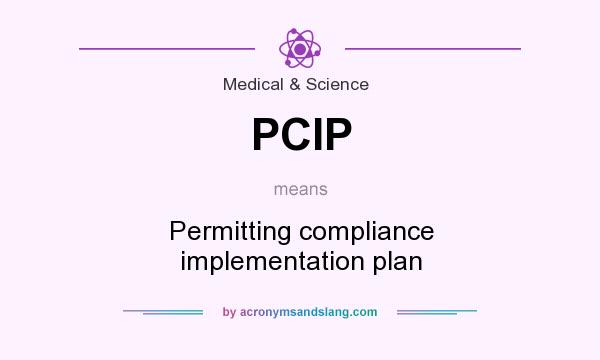 What does PCIP mean? It stands for Permitting compliance implementation plan